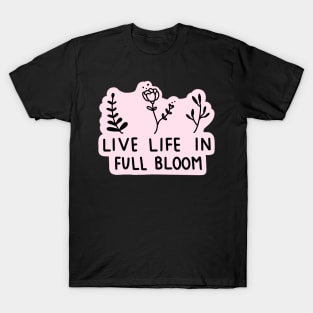 Live life in full bloom quote T-Shirt